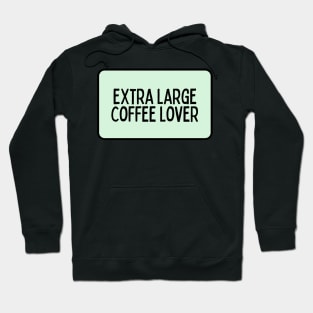 Extra Large Coffee Lover - Coffee Quotes Hoodie